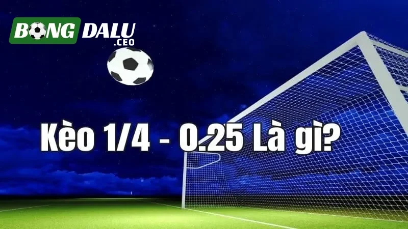 Chi tiết về kèo cược 0.25 là gì?